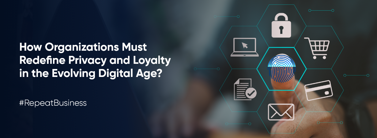 How Organizations Must Redefine Privacy and Loyalty in the Evolving Digital Age