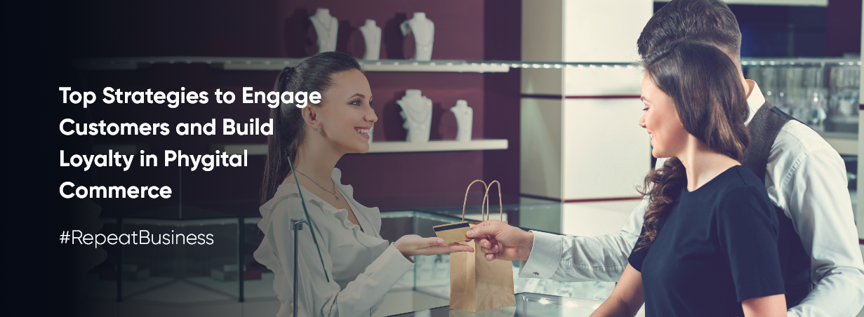 build loyalty in Phygital Commerce