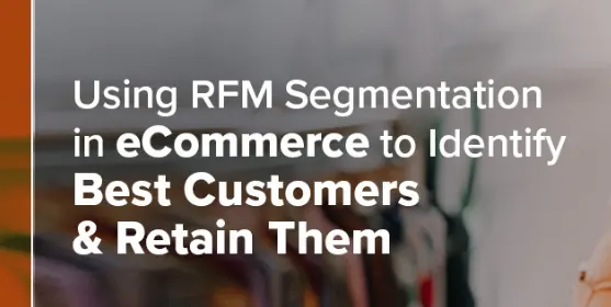 using rfm segmentation to identify best customers retain them